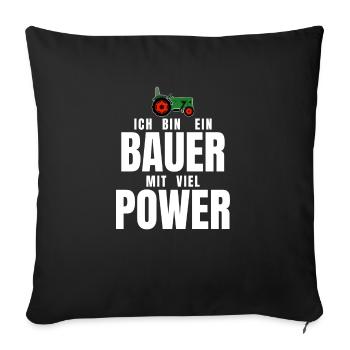 Ich bin ein BAUER mit viel POWER - lustiger Spruch - Sofakissenbezug 45 x 45 cm - Schwarz - Vorne