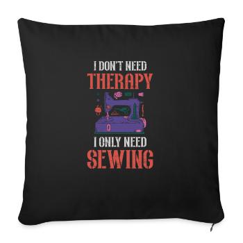 I Don't Need Therapy I Only Need Sewing - Sofa pillowcase 17,3'' x 17,3'' (45 x 45 cm) - black - Front