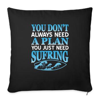 Don't Always Need A Plan You Just Need Surfing - Sofakissenbezug 45 x 45 cm - Schwarz - Vorne