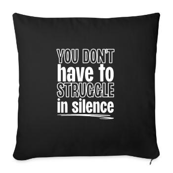 You Don't Have To Struggle In Silence - Sofa pillowcase 17,3'' x 17,3'' (45 x 45 cm) - black - Front