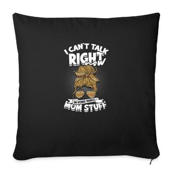 I can't talk right now I'm doing dance mom stuff - Sofa pillowcase 17,3'' x 17,3'' (45 x 45 cm) - black - Front