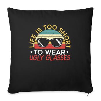 Life Is Too Short To Wear Ugly Glasses Optician - Sofa pillowcase 17,3'' x 17,3'' (45 x 45 cm) - black - Front