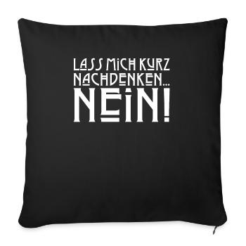 Lass mich kurz nachdenken NEIN Sarkasmus Sprüche D - Sofakissenbezug 45 x 45 cm - Schwarz - Vorne
