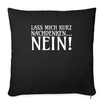 Lass mich kurz nachdenken NEIN Ironie Neinsager - Sofakissenbezug 45 x 45 cm - Schwarz - Vorne