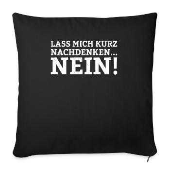 Lass mich kurz nachdenken NEIN Humorvolle Freunde - Sofakissenbezug 45 x 45 cm - Schwarz - Vorne