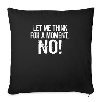 Let me think for a moment NO Sarcasm Sayings Of - Sofa pillowcase 17,3'' x 17,3'' (45 x 45 cm) - black - Front