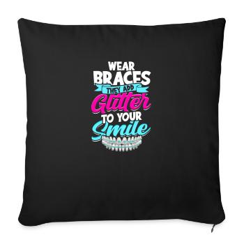 Wear braces they add glitter to your smile - - Sofa pillowcase 17,3'' x 17,3'' (45 x 45 cm) - black - Front