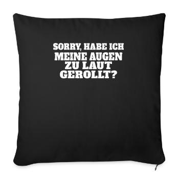 Sorry habe ich meine Augen zu laut gerollt sarkast - Sofakissenbezug 45 x 45 cm - Schwarz - Vorne