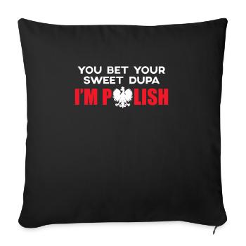 You Bet Your Sweet Dupa I Am Polish Shirt - Sofa pillowcase 17,3'' x 17,3'' (45 x 45 cm) - black - Front