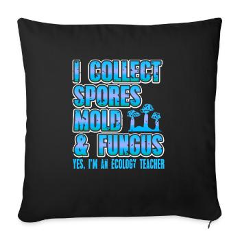 I Collect Spores Mold & Fungus Ecology Teacher - Sofa pillowcase 17,3'' x 17,3'' (45 x 45 cm) - black - Front