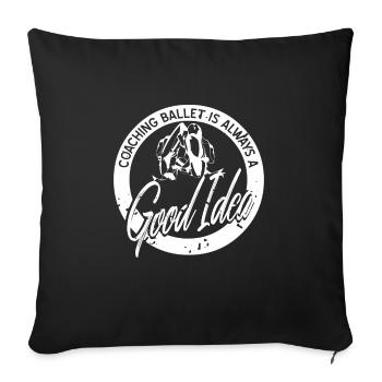 Coaching Ballet Is Always A Good Idea T-Shirt - Sofa pillowcase 17,3'' x 17,3'' (45 x 45 cm) - black - Front