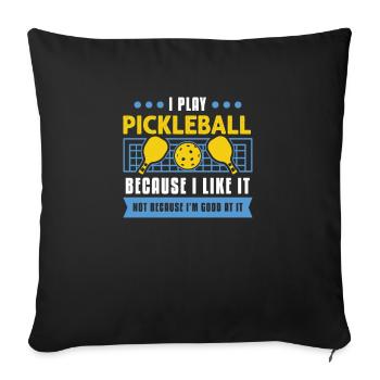 I Play Pickleball Because I Like It - Sofakissenbezug 45 x 45 cm - Schwarz - Vorne