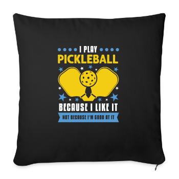 I Play Pickleball Because I Like It - Sofakissenbezug 45 x 45 cm - Schwarz - Vorne