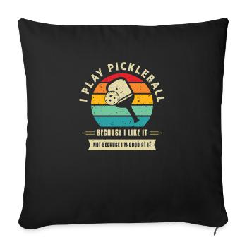 I Play Pickleball Because I Like It - Sofakissenbezug 45 x 45 cm - Schwarz - Vorne