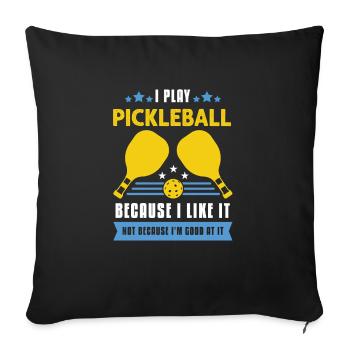 I Play Pickleball Because I Like It - Sofakissenbezug 45 x 45 cm - Schwarz - Vorne