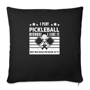 I Play Pickleball Because I Like It - Sofakissenbezug 45 x 45 cm - Schwarz - Vorne