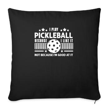 I Play Pickleball Because I Like It - Sofakissenbezug 45 x 45 cm - Schwarz - Vorne