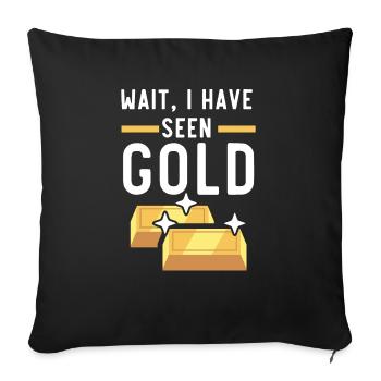 Wait I Have Seen Gold Prospecting Gold Panning - Sofa pillowcase 17,3'' x 17,3'' (45 x 45 cm) - black - Front