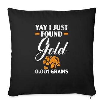 I Found Gold 0.001 Grams Miner Mining Gold Panning - Sofa pillowcase 17,3'' x 17,3'' (45 x 45 cm) - black - Front