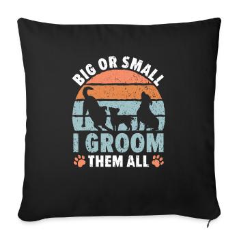 Big Or Small I Groom Them All Stylist Fur Artist - Sofa pillowcase 17,3'' x 17,3'' (45 x 45 cm) - black - Front