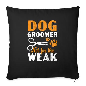 Dog Groomer Not For The Weak Pet Grooming - Sofa pillowcase 17,3'' x 17,3'' (45 x 45 cm) - black - Front