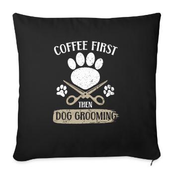 Zuerst Kaffee, dann Hundepflege Tierpfleger - Sofakissenbezug 45 x 45 cm - Schwarz - Vorne