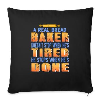 A Real Bread Baker Doesn't Stop When He's Tired - Sofakissenbezug 45 x 45 cm - Schwarz - Vorne