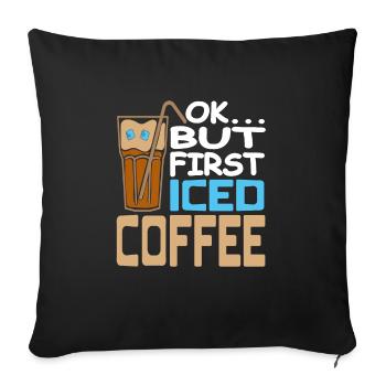 OK... But First Iced Coffee Funny Designs Tea - Sofa pillowcase 17,3'' x 17,3'' (45 x 45 cm) - black - Front