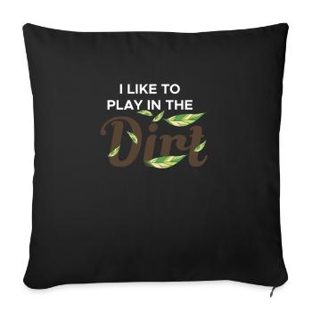 I Like To Play In The Dirt Shirt Gärtner - Sofakissenbezug 45 x 45 cm - Schwarz - Vorne