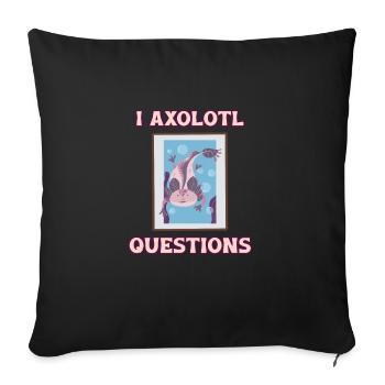 I Axolotl Questions. Cute Axolotl For Curious Mind - Sofa pillowcase 17,3'' x 17,3'' (45 x 45 cm) - black - Front