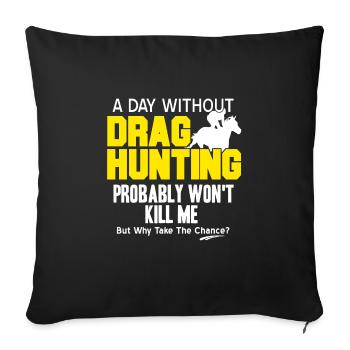 Drag Hunting Probably Won't Kill Me Funny Tee - Sofakissenbezug 45 x 45 cm - Schwarz - Vorne