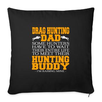 Drag Hunting Dad Funny Hunting Buddy T-Shirt - Sofa pillowcase 17,3'' x 17,3'' (45 x 45 cm) - black - Front