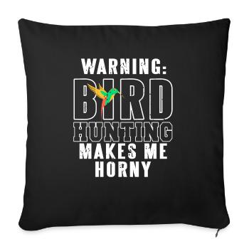 Warning: Bird Hunting Makes Me Horny Funny Tee - Sofakissenbezug 45 x 45 cm - Schwarz - Vorne