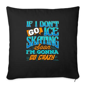 Si je ne fais pas de patin à glace, je vais devenir fou - Housse de coussin décorative 45 x 45 cm - noir - Devant
