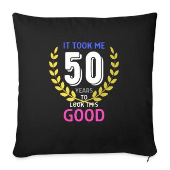 Ich habe 50 Jahre gebraucht, um so gut auszusehen - Sofakissenbezug 45 x 45 cm - Schwarz - Vorne