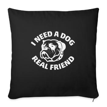 I Need A Dog Real Friend - Sofa pillowcase 17,3'' x 17,3'' (45 x 45 cm) - black - Front