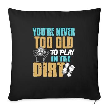 You're Never Too Old To Play In The Dirt Tee - Sofakissenbezug 45 x 45 cm - Schwarz - Vorne