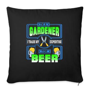 I'm A Gardener I Trade My Expertise For Beer - Sofakissenbezug 45 x 45 cm - Schwarz - Vorne