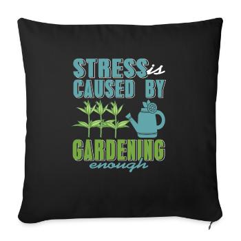 Stress Is Caused By Gardening Enough Funny Present - Sofakissenbezug 45 x 45 cm - Schwarz - Vorne