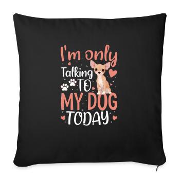 Chihuahua I only talk to the dog funny - Sofa pillowcase 17,3'' x 17,3'' (45 x 45 cm) - black - Front