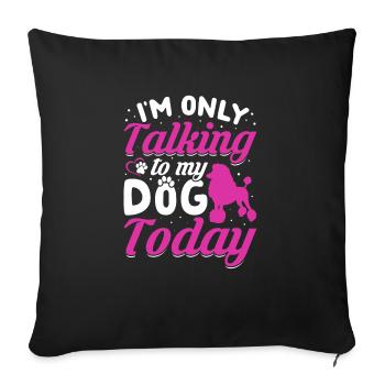 Poodle I only talk to the dog Funny graphics - Sofa pillowcase 17,3'' x 17,3'' (45 x 45 cm) - black - Front