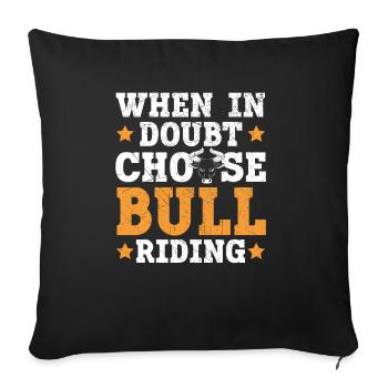 Wenn Sie Zweifel haben, wählen Sie Bull Riding Bull Rider Rodeo - Sofakissenbezug 45 x 45 cm - Schwarz - Vorne