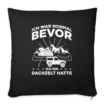 Ich War Normal Bevor Ich Ein Dachzelt Hatte Camper - Sofakissenbezug 45 x 45 cm - Schwarz - Vorne