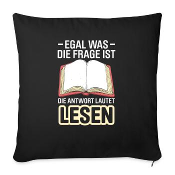 Egal Was Die Frage Ist Die Antwort Lautet Lesen - Sofakissenbezug 45 x 45 cm - Schwarz - Vorne