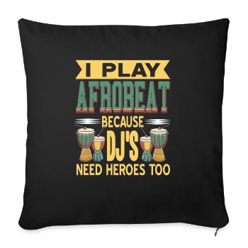 I Play Afrobeat Because DJ'S Need Heroes Too - Sofakissenbezug 45 x 45 cm - Schwarz - Vorne
