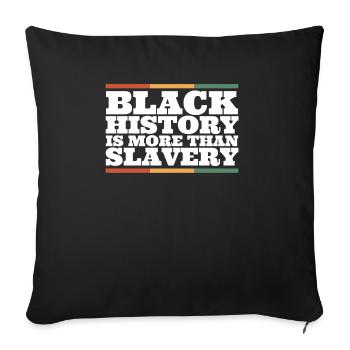 Black History is More than Slavery - Sofa pillowcase 17,3'' x 17,3'' (45 x 45 cm) - black - Front