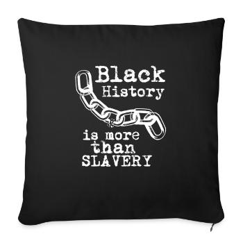 Black History is More than Slavery - Sofa pillowcase 17,3'' x 17,3'' (45 x 45 cm) - black - Front