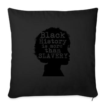 Black History is More than Slavery - Sofa pillowcase 17,3'' x 17,3'' (45 x 45 cm) - black - Front
