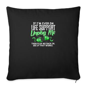 If I'm ever on life support unplug me then plug - Sofa pillowcase 17,3'' x 17,3'' (45 x 45 cm) - black - Front