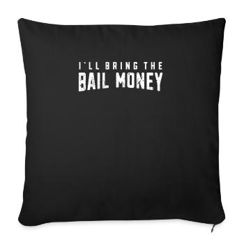 I'll bring the bail money - sayings - Sofa pillowcase 17,3'' x 17,3'' (45 x 45 cm) - black - Front